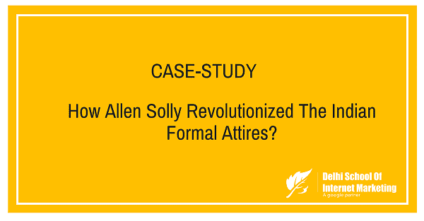 CASE STUDY: How Allen Solly Revolutionized The Indian Formal Attires? DSIM